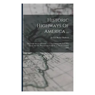 "Historic Highways Of America ...: The Great American Canals