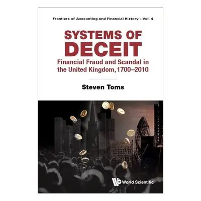 "Systems of Deceit: Financial Fraud and Scandal in the United Kingdom, 1700-2010" - "" ("Steven 