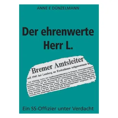 "Der ehrenwerte Herr L.: Ein SS-Offizier unter Verdacht" - "" ("Dnzelmann Anne E.")