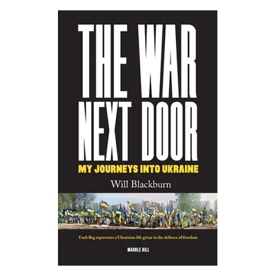 "The War Next Door, My Journeys Into Ukraine" - "" ("Blackburn Will")