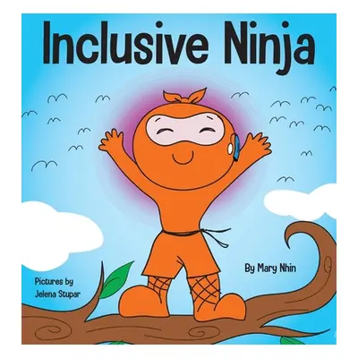 "Inclusive Ninja: An Anti-bullying Children's Book About Inclusion, Compassion, and Diversity" -