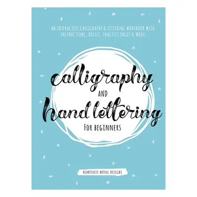 "Calligraphy and Hand Lettering for Beginners: An Interactive Calligraphy & Lettering Workbook W