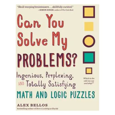 "Can You Solve My Problems?: Ingenious, Perplexing, and Totally Satisfying Math and Logic Puzzle