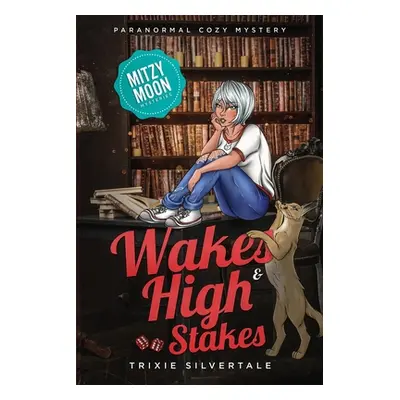 "Wakes and High Stakes: Paranormal Cozy Mystery" - "" ("Silvertale Trixie")