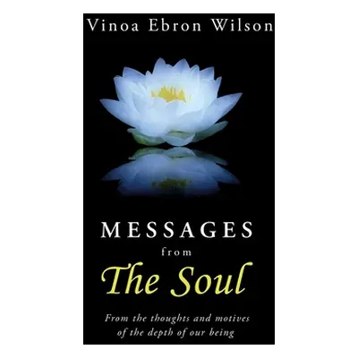 "MESSAGES from THE SOUL: From the thoughts and motives of the depth of our being" - "" ("Wilson 