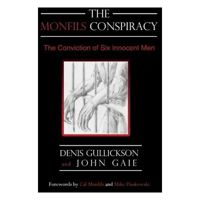 "The Monfils Conspiracy: The Conviction of Six Innocent Men" - "" ("Gullickson Denis")