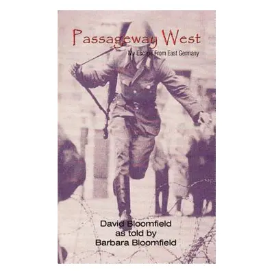 "Passageway West: My Escape From East Germany" - "" ("Bloomfield David")