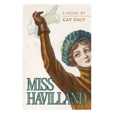 "Miss Havilland, A Novel" - "" ("Daly Gay")