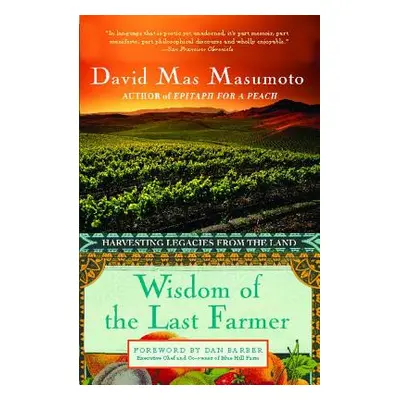 "Wisdom of the Last Farmer: Harvesting Legacies from the Land" - "" ("Mas Masumoto David")