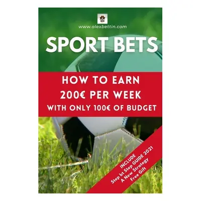 "Sport Bets: How to earn 200 per week with only 100 of budget" - "" ("Alexbettin")