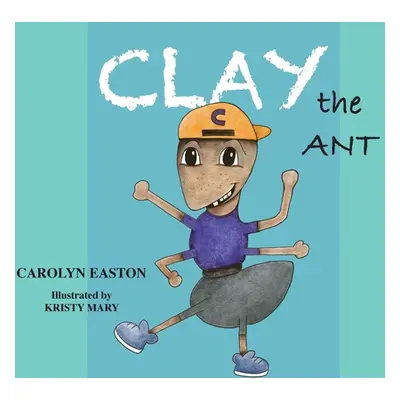 "CLAY the ANT Library Edition" - "" ("Easton Carolyn")