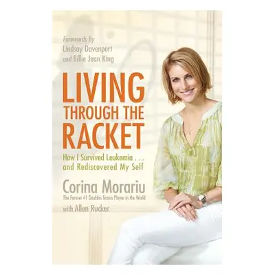 "Living Through the Racket: How I Survived Leukemia...and Rediscovered My Self" - "" ("Morariu C