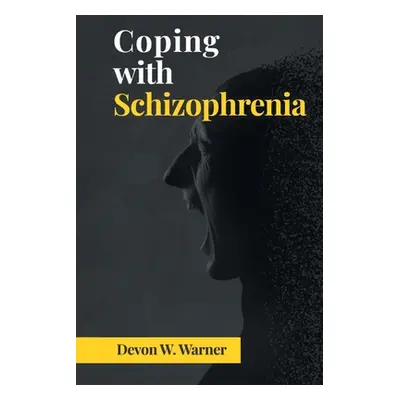 "Coping with Schizophrenia" - "" ("Warner Devon W.")