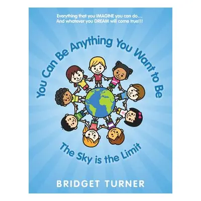 "You Can Be Anything You Want to Be" - "" ("Turner Bridget")