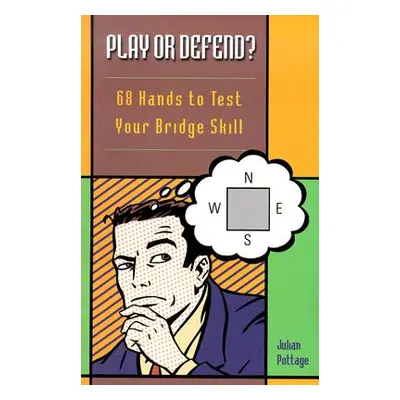 "Play or Defend?: 68 Hands to Test Your Bridge Skill" - "" ("Pottage Julian")