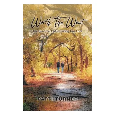 "Worth The Wait: The Road that Led to Finding True Love" - "" ("Turner Patti")