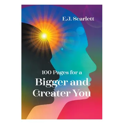 "100 Pages for a Bigger and Greater You" - "" ("Scarlett E. J.")