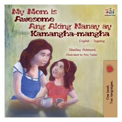 "My Mom is Awesome Ang Aking Nanay ay Kamangha-mangha: English Tagalog Bilingual Book" - "" ("Ad