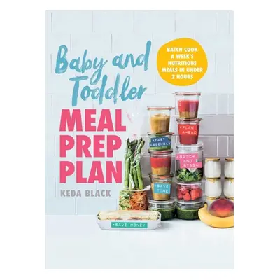 "Baby and Toddler Meal Prep Plan: Batch Cook a Week's Nutritious Meals in Under 2 Hours" - "" ("