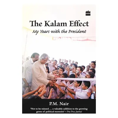 "The Kalam Effect: My Years With The President" - "" ("Nair P. M.")