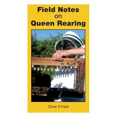 "Field Notes on Queen Rearing" - "" ("Field Oliver S.")