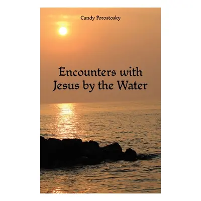 "Encounters with Jesus by the Water" - "" ("Porostosky Candy")