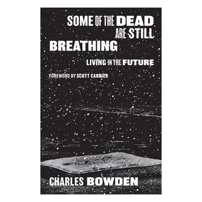 "Some of the Dead Are Still Breathing: Living in the Future" - "" ("Bowden Charles")