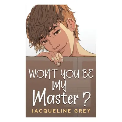 "Won't You Be My Master?" - "" ("Grey Jacqueline")