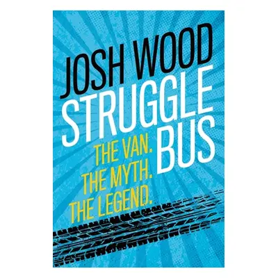 "Struggle Bus: The Van. The Myth. The Legend" - "" ("Wood Josh")