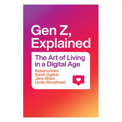 "Gen Z, Explained: The Art of Living in a Digital Age" - "" ("Katz Roberta")