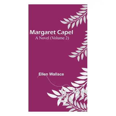 "Margaret Capel: A Novel (Volume 2)" - "" ("Wallace Ellen")