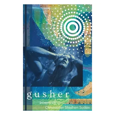 "Gusher" - "" ("Soden Christopher Stephen")