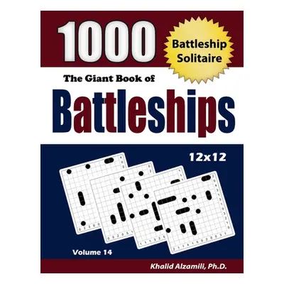 "The Giant Book of Battleships: Battleship Solitaire: 1000 Puzzles (12x12)" - "" ("Alzamili Khal