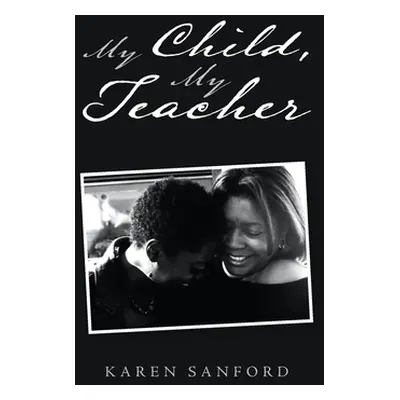 "My Child, My Teacher" - "" ("Sanford Karen")