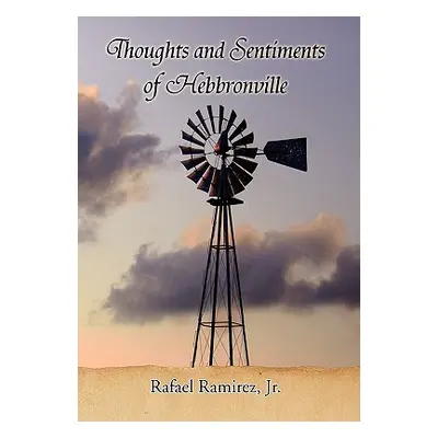 "Thoughts and Sentiments of Hebbronville" - "" ("Ramirez Rafael Jr.")