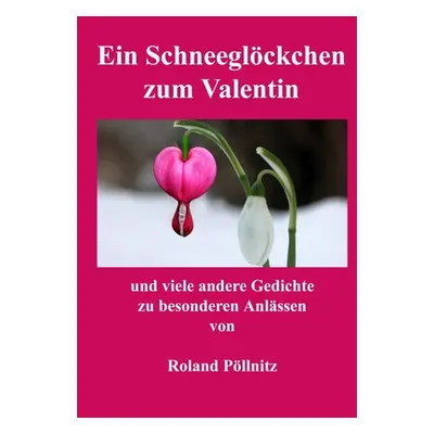 "Ein Schneeglckchen zum Valentin" - "" ("Pllnitz Roland")