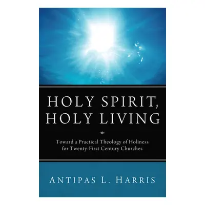 "Holy Spirit, Holy Living" - "" ("Harris Antipas L.")