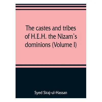 "The castes and tribes of H.E.H. the Nizam's dominions (Volume I)" - "" ("Siraj-Ul-Hassan Syed")