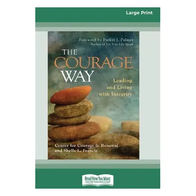 "The Courage Way: Leading and Living with Integrity [16 Pt Large Print Edition]" - "" ("The Cent