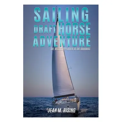 "Sailing Draft Horse Adventure" - "" ("Rising Jean M.")