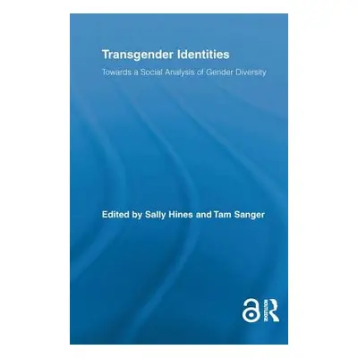 "Transgender Identities: Towards a Social Analysis of Gender Diversity" - "" ("Hines Sally")