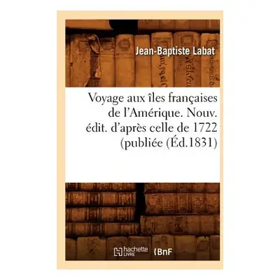 "Voyage Aux les Franaises de l'Amrique. Nouv. dit. d'Aprs Celle de 1722 (Publie (d.1831)" - "" (