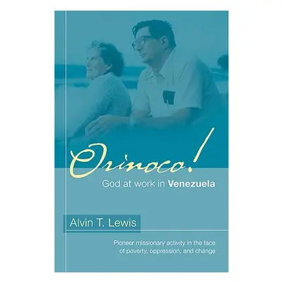 "Orinoco! God at work in Venezuela" - "" ("Lewis Alvin T.")