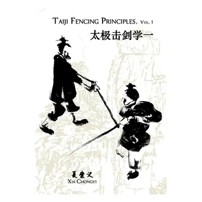 "Taiji Fencing Principles, Vol. 1" - "" ("Xia Chongyi")