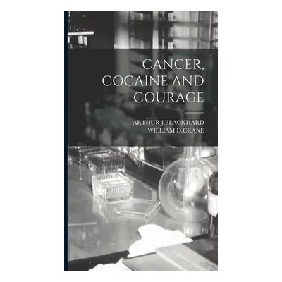 "Cancer, Cocaine and Courage" - "" ("J. Beackhard Arthur")