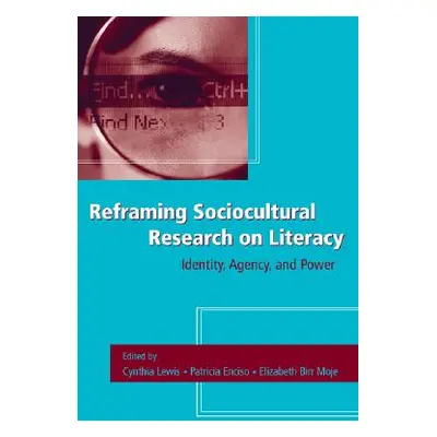 "Reframing Sociocultural Research on Literacy: Identity, Agency, and Power" - "" ("Lewis Cynthia