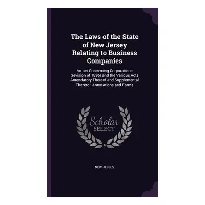 "The Laws of the State of New Jersey Relating to Business Companies: An act Concerning Corporati