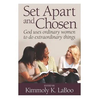 "Set Apart and Chosen: God uses ordinary women to do extraordinary things" - "" ("Day Laverne")