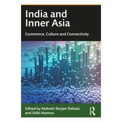 "India and Inner Asia: Commerce, Culture and Connectivity" - "" ("Debata Mahesh Ranjan")