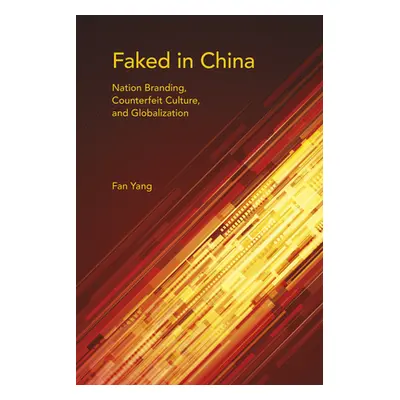 "Faked in China: Nation Branding, Counterfeit Culture, and Globalization" - "" ("Yang Fan")